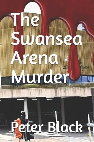 Peter Black The Swansea Arena Murder (Tascabile)