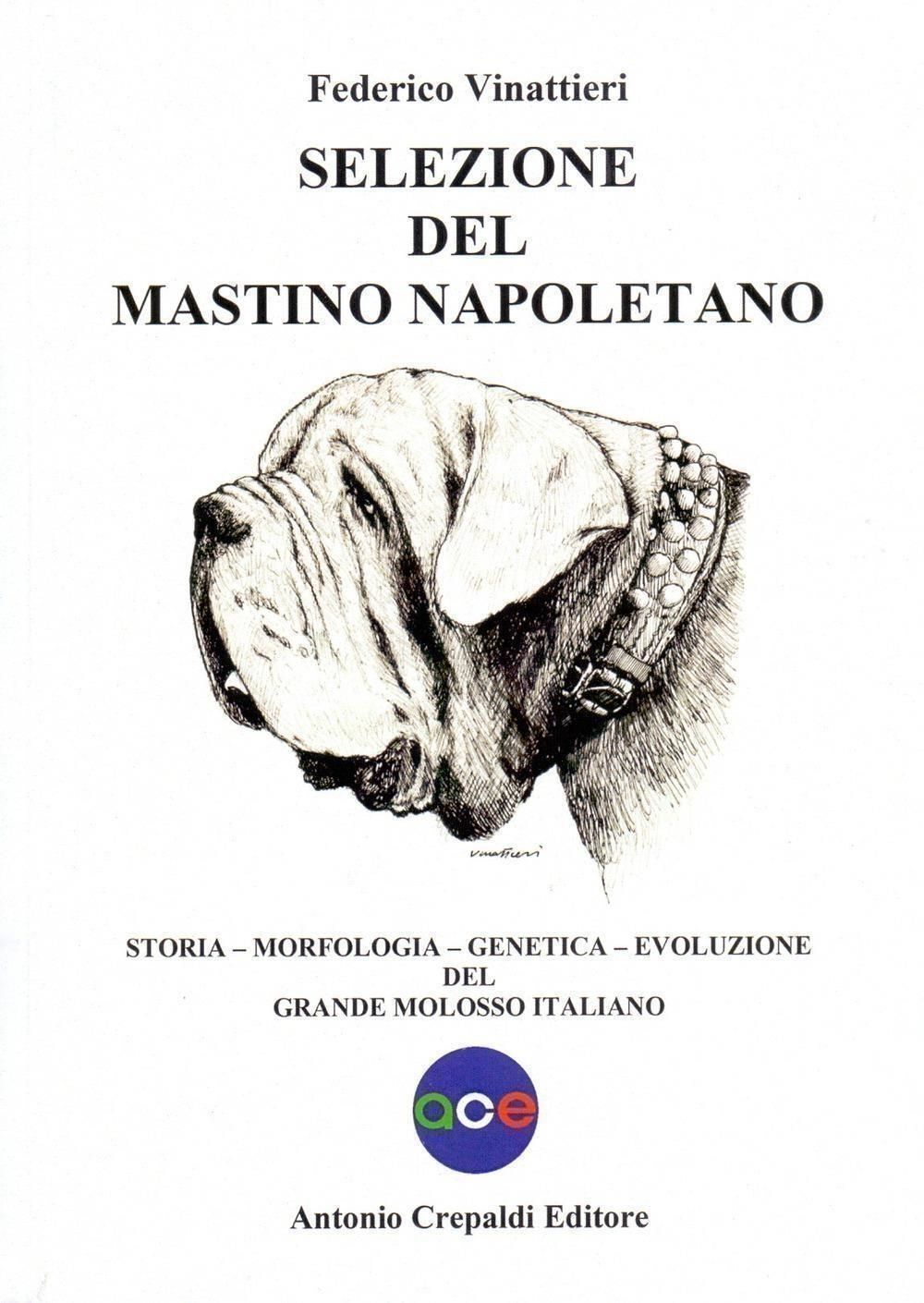 Libri Vinattieri Federico - Selezione Del Mastino Napoletano. Storia, Morfologia