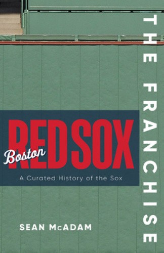 The Franchise: Boston Red Sox: A Curated History of the Red Sox (Franchise The)
