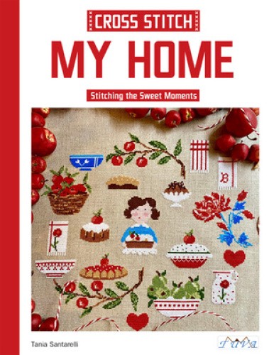 Cross Stitch My Home: Stitching the Sweet Moments by Santarelli, Tania