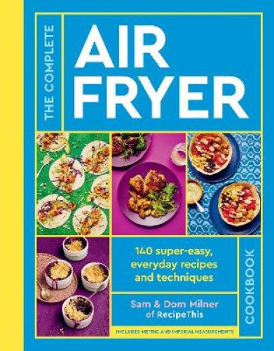 The Complete Air Fryer Cookbook: More than 140 super-easy, everyday recipes