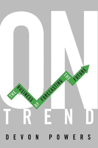 On Trend: The Business of Forecasting the Future by Powers, Devon [Paperback]