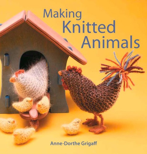 Making Knitted Animals (Crafts and Family Activities) by Grigaff, Anne-Dorthe