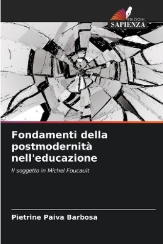 Pietrine Paiva Barbos Fondamenti della postmodernità nell'educazion (Tascabile)