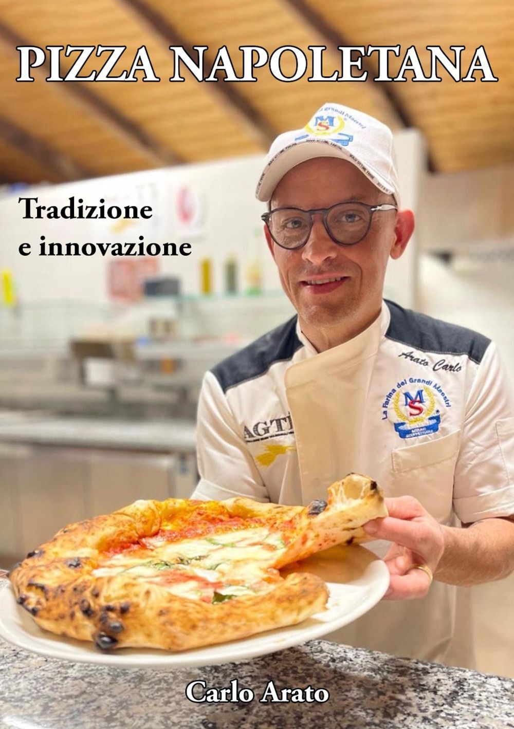 Libri Arato Carlo - Pizza Napoletana. Tradizione E Innovazione