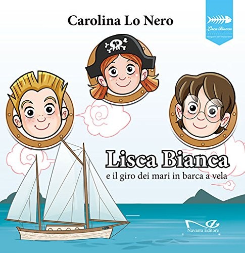9788898865338 Lisca Bianca e il giro dei mari in barca a vela - Carolina Lo Nero