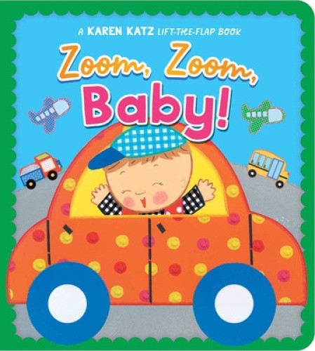 Zoom, Zoom, Baby!: A Karen Katz Lift-the-Flap Book by Karen Katz [Hardback]
