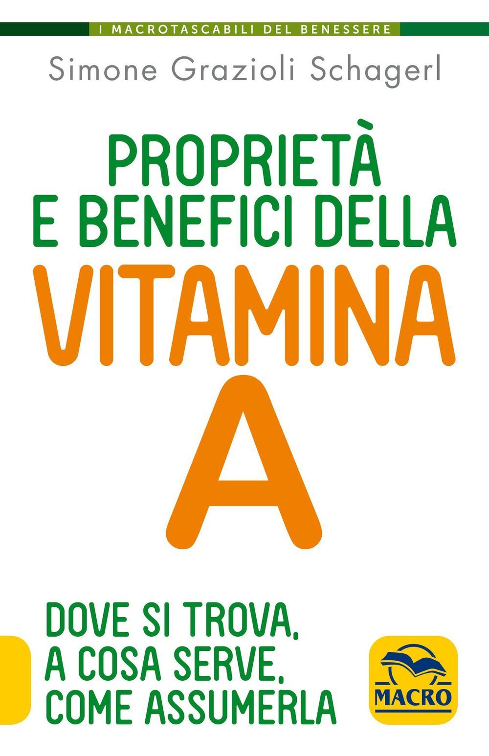 Libri Grazioli Schagerl Simone - Proprieta E Benefici Della Vtamina A. Dove Si T