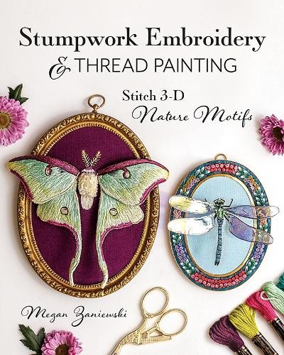 Megan Zaniewski Stumpwork Embroidery & Thread Painting (Tascabile)