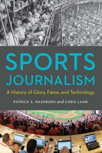 Sports Journalism: A History of Glory, Fame, and Technology [Paperback]