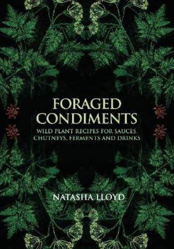 Natasha Lloyd Foraged Condiments (Copertina rigida) (PRESALE 24/06/2025)