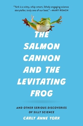 Carly Anne York The Salmon Cannon and the Levitating Frog (Copertina rigida)