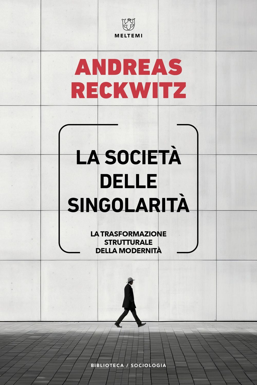 Libri Reckwitz Andreas - La Societa Delle Singolarita. La Trasformazione Struttu