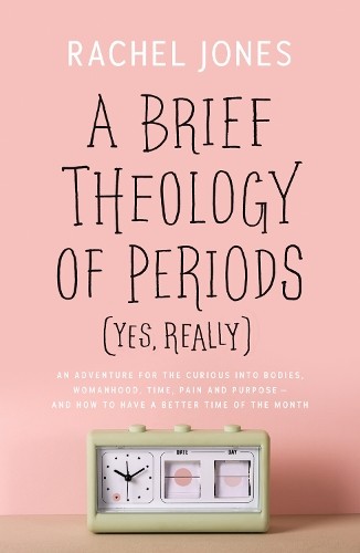 Rachel Jones A Brief Theology of Periods (Yes, Really) (Tascabile)