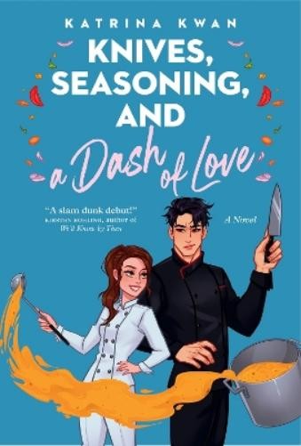 Katrina Kwan Knives, Seasoning, and a Dash of Love (Tascabile)