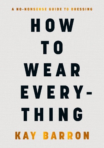 How to Wear Everything by Kay Barron [Hardback]
