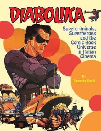 Diabolika Supercriminals, Superheroes and the Comic Book Universe in Italian