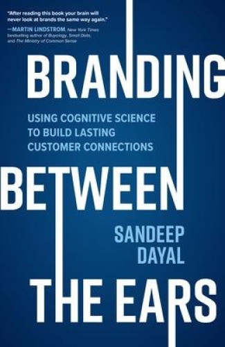 Branding Between the Ears: Using Cognitive Science to Build Lasting Customer
