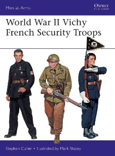 World War II Vichy French Security Troops (Men-at-Arms) by Stephen M. Cullen