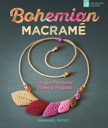 Bohemian Macrame: Unique Macrame Jewelry Projects by Gwenael Petiot [Paperback]