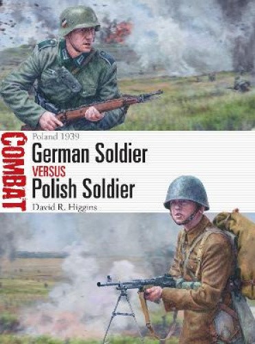 German Soldier vs Polish Soldier: Poland 1939 (Combat) by Higgins, David R.