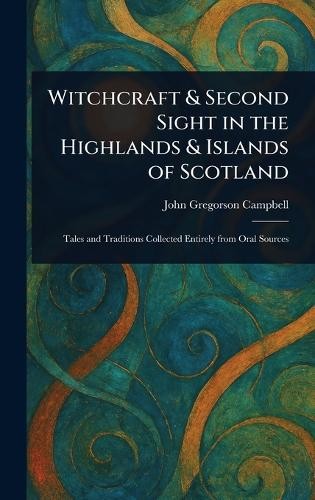 John Gregorson  Witchcraft & Second Sight in the Highlands &  (Copertina rigida)