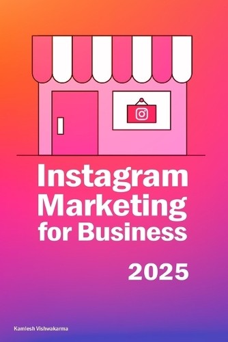 Kamlesh Vishwakarma Instagram Marketing for Business (Tascabile)