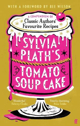 Sylvia Plath's Tomato Soup Cake: A Compendium of Classic Authors' Favourite