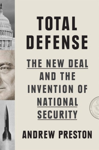 Total Defense: The New Deal and the Invention of National Security [Hardback]