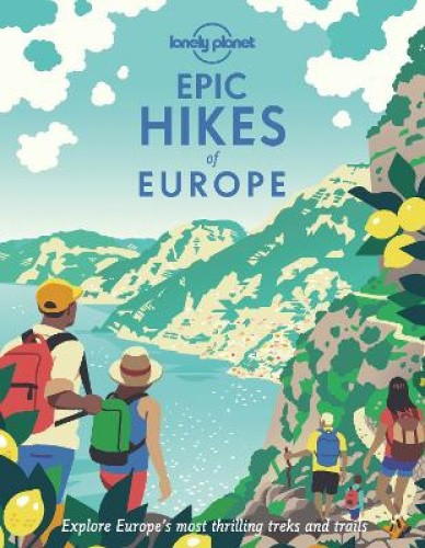 Lonely Planet Epic Hikes of Europe (Epic) by Lonely Planet [Hardback]