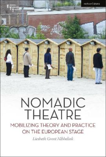 Liesbeth Groot Nibbelink Nomadic Theatre (Tascabile) Thinking Through Theatre