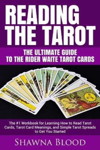 Reading the Tarot - the Ultimate Guide to the Rider Waite Tarot Cards: The #1