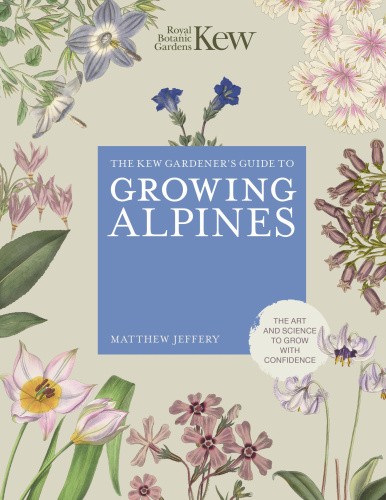 Kew Gardener's Guide to Growing Alpines (Kew Experts) [Hardback]