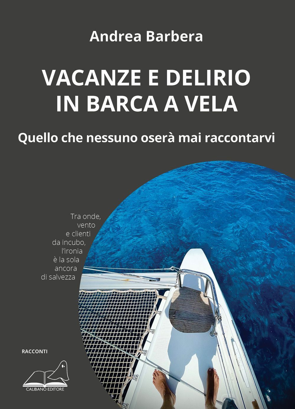 Libri Andrea Barbera - Vacanze E Delirio In Barca A Vela. Quello Che Nessuno Ose