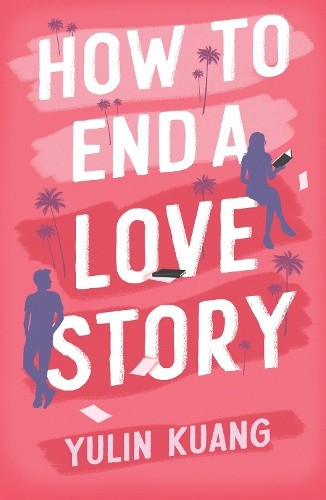 How to End a Love Story: Goodreads Readers' Favourite Debut Novel: a sexy,
