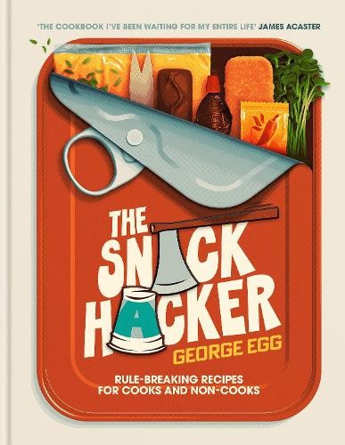 The Snack Hacker: THE PERFECT COOKBOOK FOR FATHER'S DAY: Rule-Breaking Recipes