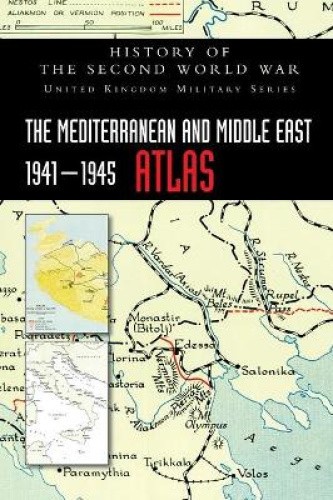 The Mediterranean and Middle East 1941-1945 Atlas: History of the Second World