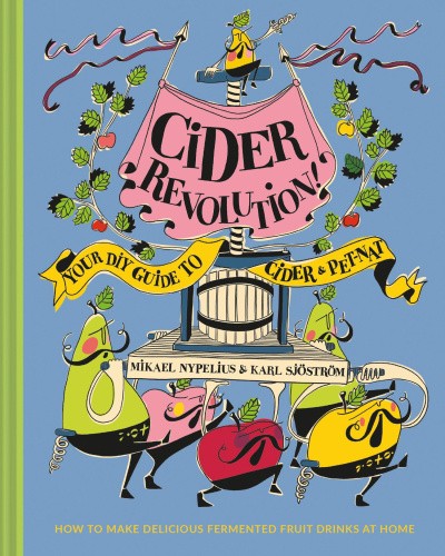 Cider Revolution!: Your DIY Guide to Cider & Pet-Nat by Sjostrom, Karl