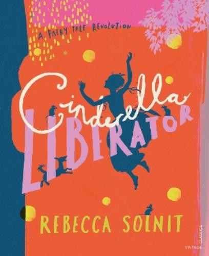 Rebecca Solnit Cinderella Liberator (Copertina rigida) Fairy Tale Revolution