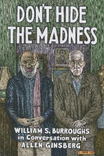 William S. Burroughs Don't Hide the Madness (Copertina rigida)