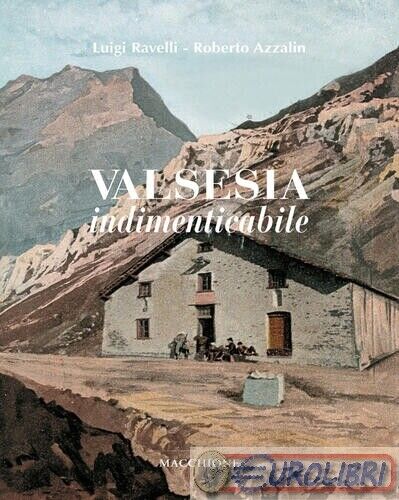 9788865704301 RAVELLI AZZALIN VALSESIA INDIMENTICABILE MACCHIONE EDITRICE