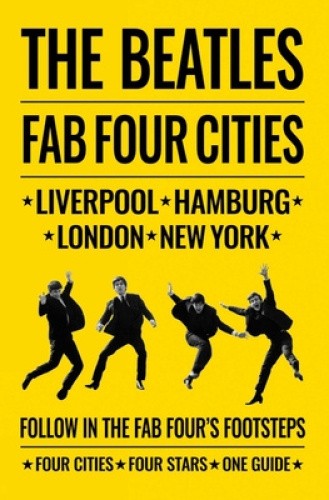 Beatles: Fab Four Cities: Liverpool - Hamburg - London - New York - The