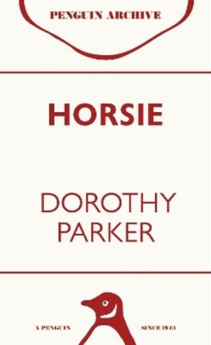 Dorothy Parker Horsie (Tascabile) Penguin Archive