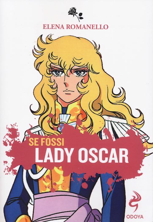 SE FOSSI LADY OSCAR  - ROMANELLO ELENA - Odoya