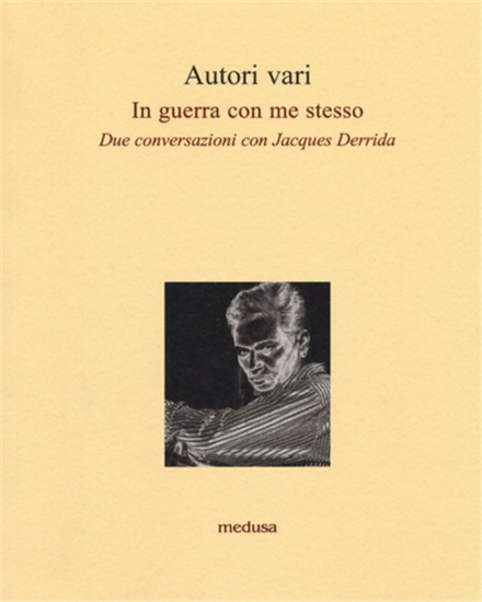 - In guerra con me stesso. Due conversazioni con Jacques Derrida.