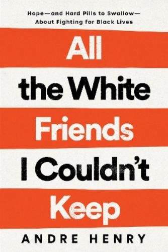 Andre Henry All the White Friends I Couldn't Keep (Copertina rigida)
