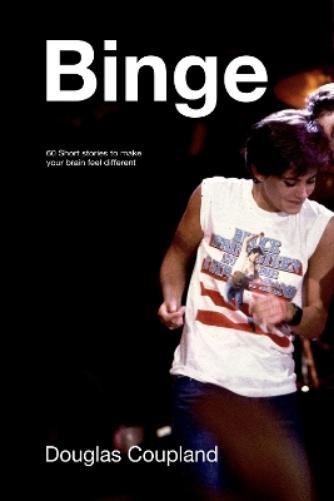Douglas Coupland Binge (Copertina rigida)