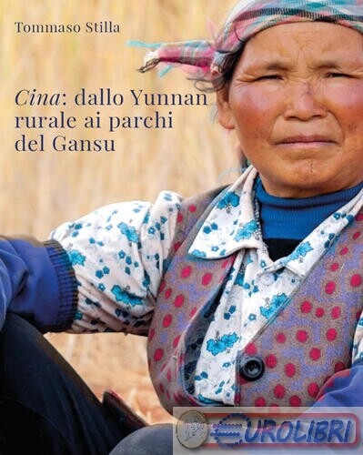 9791222740218 TOMMASO STILLA CINA. DALLO YUNNAN RURALE AI PARCHI DEL YOUCANPRINT