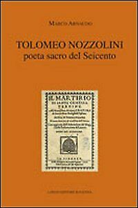 Tolomeo Nozzolini poeta sacro del Seicento - [Angelo Longo Editore]