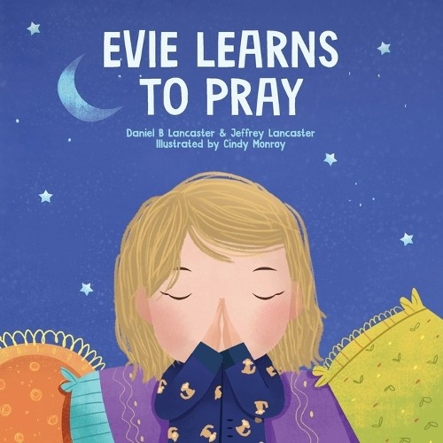 Jeffrey Lancaster Daniel B Lancaster Evie Learns to Pray (Tascabile)